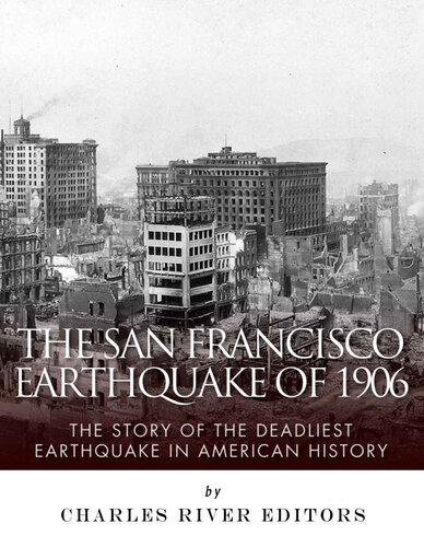The San Francisco Earthquake of 1906: The Story of the Deadliest Earthquake in American History