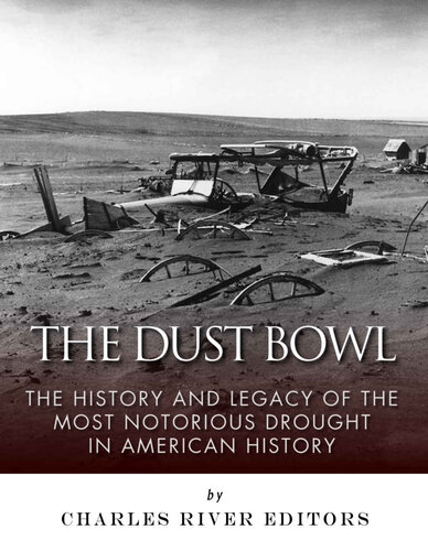 The Dust Bowl: The History and Legacy of the Most Notorious Drought in American History