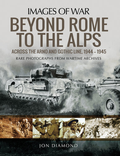 Beyond Rome to the Alps: Across the Arno and Gothic Line, 1944–1945