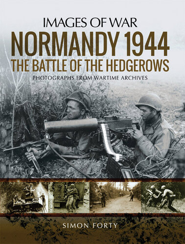 Normandy 1944: The Battle of the Hedgerows: Photographs from Wartime Archives