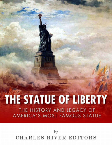 The Statue of Liberty: The History and Legacy of America’s Most Famous Statue