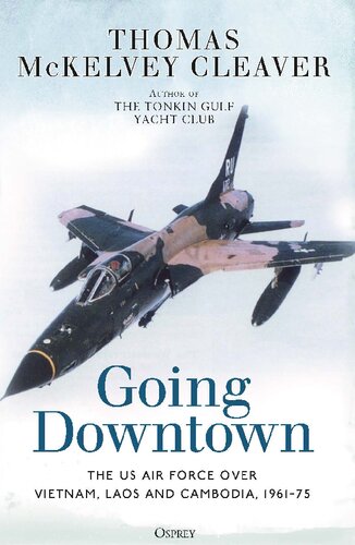 Going Downtown: The US Air Force over Vietnam, Laos and Cambodia, 1961–75