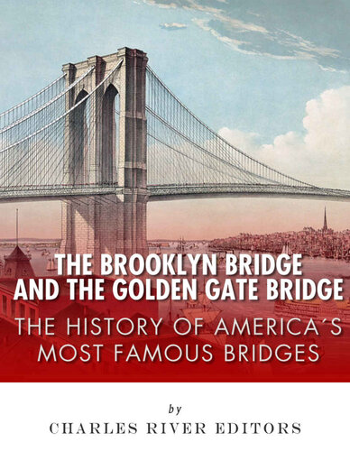 The Brooklyn Bridge and the Golden Gate Bridge: The History of America’s Most Famous Bridges