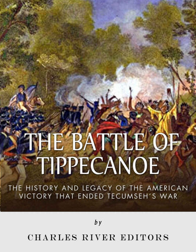 The Battle of Tippecanoe: The History and Legacy of the American Victory That Ended Tecumseh’s War