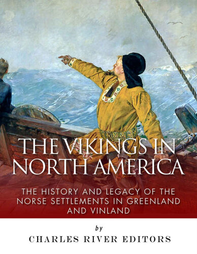 The Vikings in North America: The History and Legacy of the Norse Settlements in Greenland and Vinland
