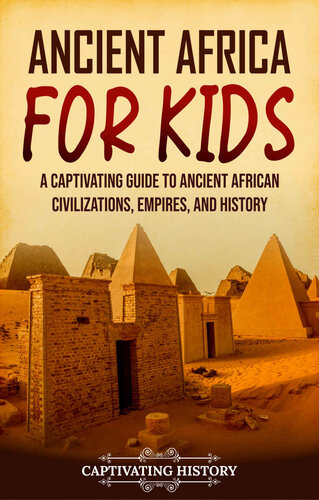 Ancient Africa for Kids: A Captivating Guide to Ancient African Civilizations, Empires, and History