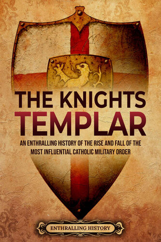 The Knights Templar: An Enthralling History of the Rise and Fall of the Most Influential Catholic Military Order (Religion in Past Times)