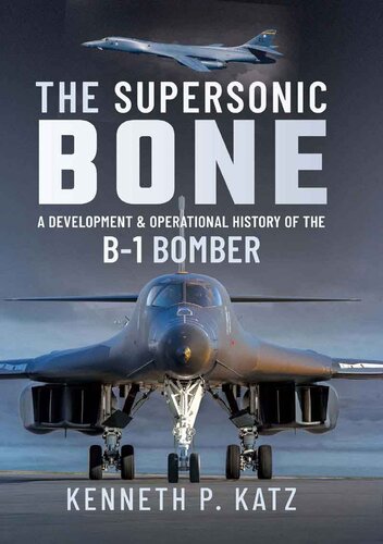 The Supersonic Bone: A Development and Operational History of the B-1 Bomber