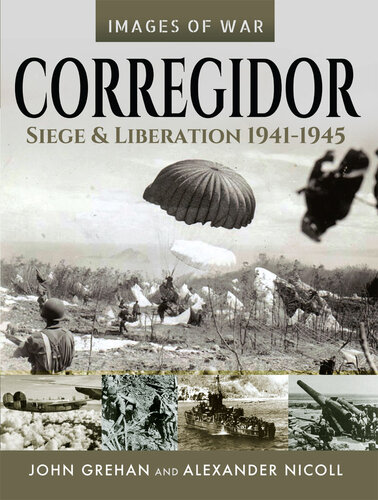 Corregidor: Siege and Liberation, 1941–1945 (Images of War)