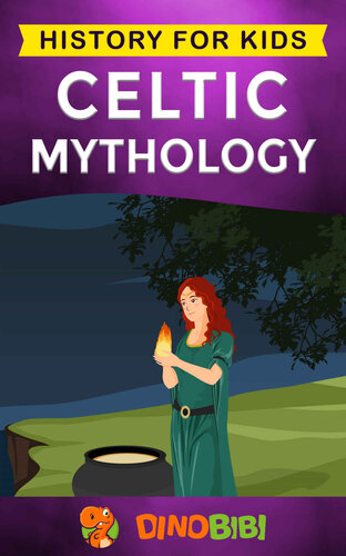 Celtic Mythology: History for kids: A captivating Celtic myths of Celtic Gods, Goddesses and Heroes