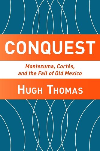 Conquest: Montezuma, Cortes, and the Fall of Old Mexico