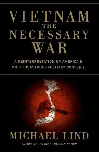 Vietnam the Necessary War: A Reinterpretation of America's Most Disastrous Military Conflict
