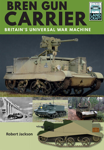 Bren Gun Carrier: Britain’s Universal War Machine