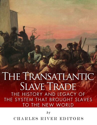 The Transatlantic Slave Trade: The History and Legacy of the System that Brought Slaves to the New World