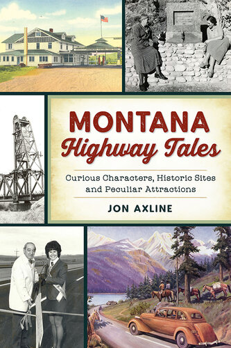 Montana Highway Tales: Curious Characters, Historic Sites and Peculiar Attractions