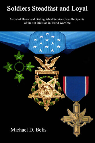 Soldiers Steadfast and Loyal: Medal of Honor and Distinguished Service Cross Recipients of the 4th Division in World War One