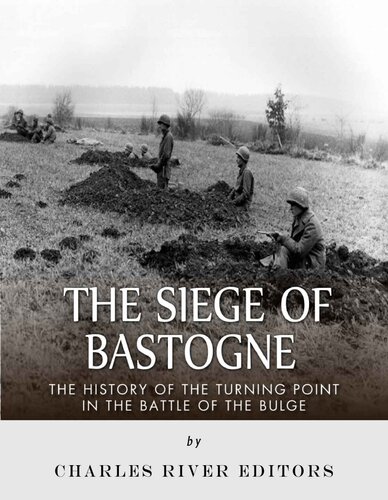 The Siege of Bastogne: The History of the Turning Point in the Battle of the Bulge