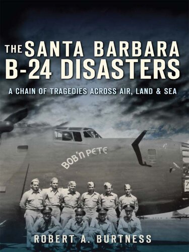 The Santa Barbara B-24 Disasters: A Chain of Tragedies Across Air, Land & Sea