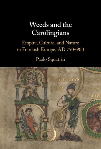 Weeds and the Carolingians: Empire, Culture, and Nature in Frankish Europe, AD 750–900