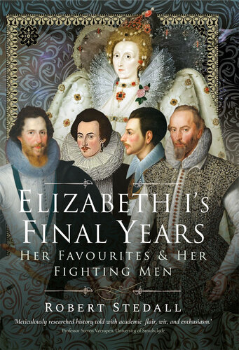 Elizabeth I's Final Years: Her Favourites and Her Fighting Men