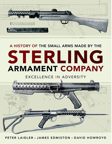 A History of the Small Arms Made by the Sterling Armament Company: Excellence in Adversity