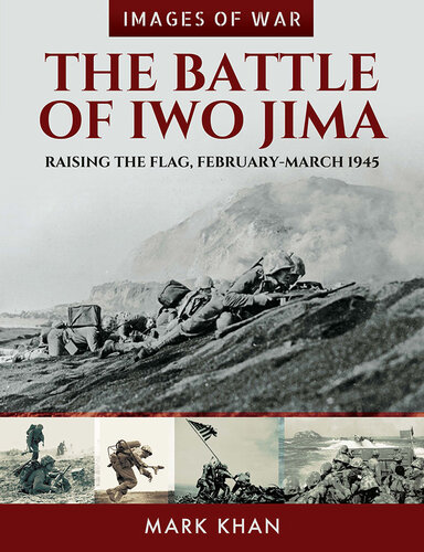 The Battle of Iwo Jima: Raising the Flag, February-March 1945 (Images of War)
