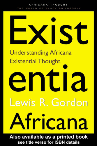 Existentia Africana: Understanding Africana Existential Thought