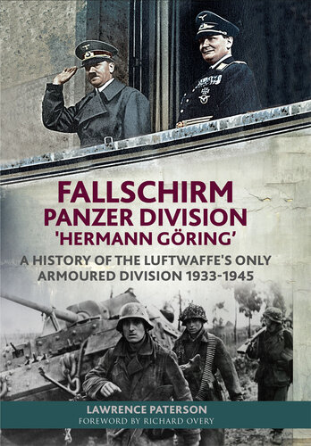 Fallschirm-Panzer-Division 'Hermann Göring’: A History of the Luftwaffe's Only Armoured Division, 1933-1945