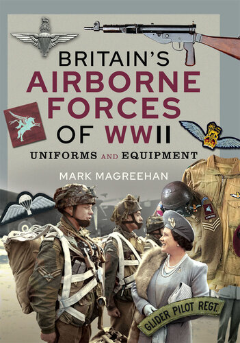 Britain's Airborne Forces of WWII: Uniforms and Equipment