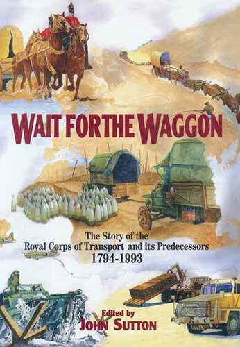 Wait for the Waggon: The Story of the Royal Corps of Transport and Its Predecessors, 1794-1993