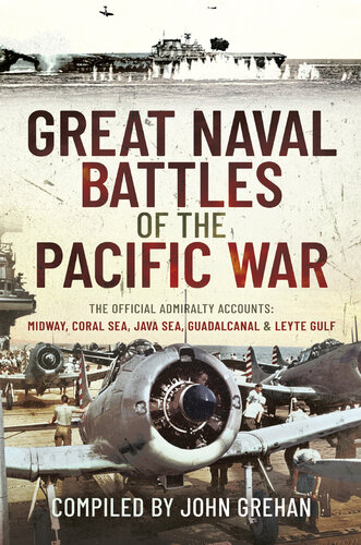 Great Naval Battles of the Pacific War: The Official Admiralty Accounts: Midway, Coral Sea, Java Sea, Guadalcanal and Leyte Gulf