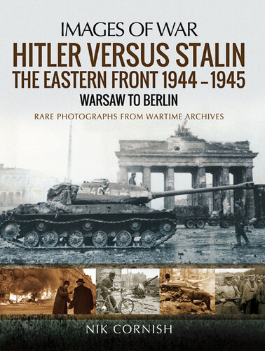 Hitler versus Stalin: The Eastern Front 1944–1945 - Warsaw to Berlin (Images of War)