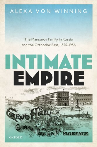 Intimate Empire: The Mansurov Family in Russia and the Orthodox East, 1855-1936 (Oxford Studies in Modern European History)