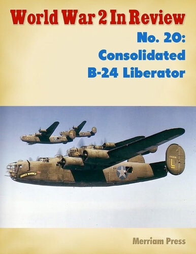 World War 2 In Review No. 20: Consolidated B-24 Liberator