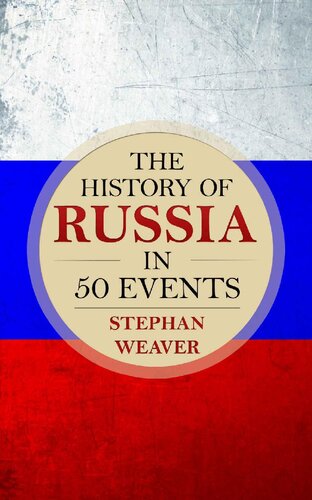 The History of Russia in 50 Events: (Russian History - Napoleon In Russia - The Crimean War - Russia In World War - The Cold War) (Timeline History in 50 Events Book 3)