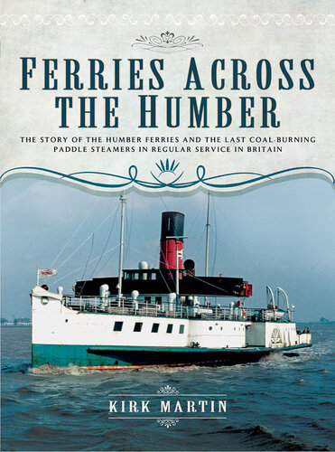 Ferries Across the Humber: The Story of the Humber Ferries and the Last Coal Burning Paddle Steamers in Regular Service in Britain (Transport)
