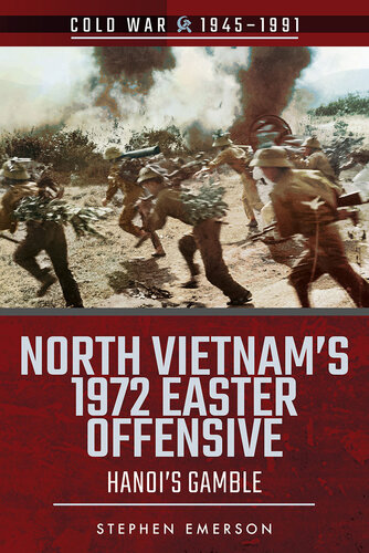 North Vietnam's 1972 Easter Offensive: Hanoi's Gamble (Cold War 1945–1991)