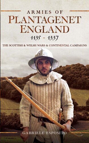 Armies of Plantagenet England, 1135–1337: The Scottish and Welsh Wars and Continental Campaigns
