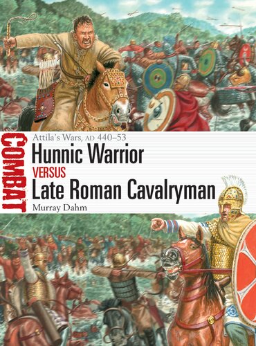 Hunnic Warrior vs Late Roman Cavalryman: Attila's Wars, AD 440–53 (Combat)