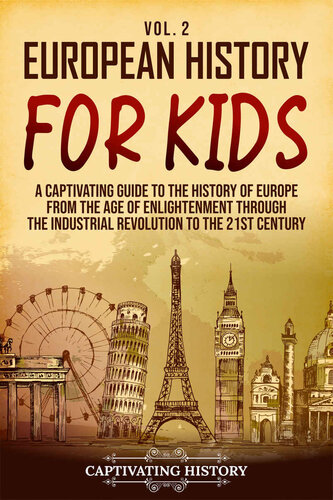 European History for Kids Vol. 2: A Captivating Guide to the History of Europe from the Age of Enlightenment through the Industrial Revolution to the 21st Century (History for Children)
