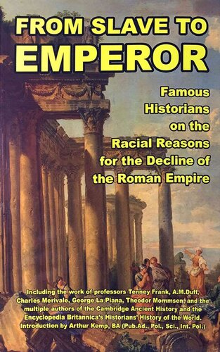 FROM SLAVE TO EMPEROR: Famous Historians on the Racial Reasons for the Decline of the Roman Empire
