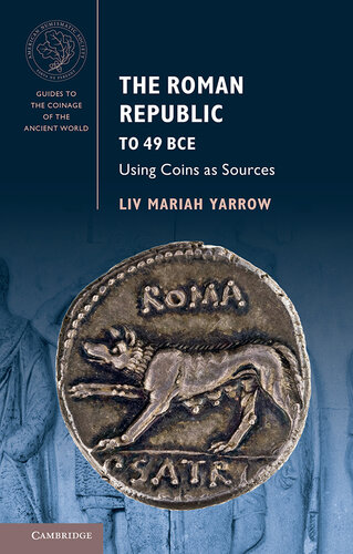 The Roman Republic to 49 BCE: Using Coins as Sources (Guides to the Coinage of the Ancient World)