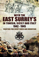 With The East Surreys in Tunisia and Italy 1942 – 1945: Fighting for Every River and Mountain