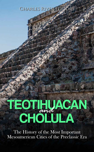 Teotihuacan and Cholula: The History of the Most Important Mesoamerican Cities of the Preclassic Era