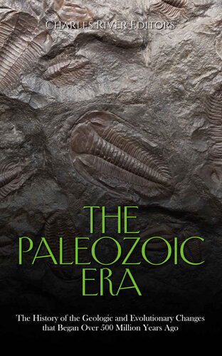 The Paleozoic Era: The History of the Geologic and Evolutionary Changes that Began Over 500 Million Years Ago