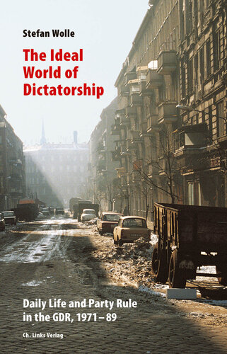 The Ideal World of Dictatorship: Daily Life and Party Rule in the GDR, 1971-89