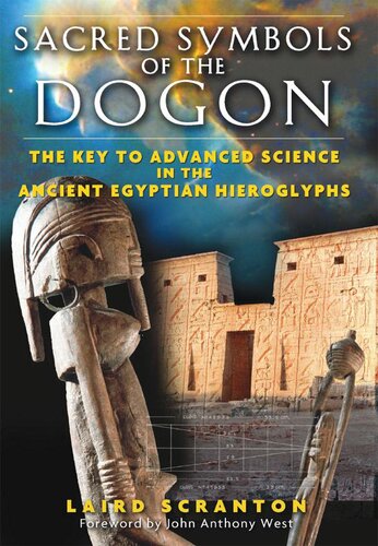 Sacred Symbols of the Dogon: The Key to Advanced Science in the Ancient Egyptian Hieroglyphs