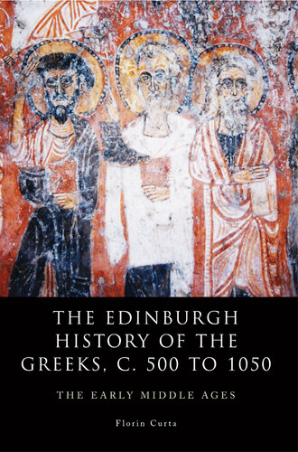 The Edinburgh History of the Greeks, c. 500 to 1050: The Early Middle Ages (The Edinburgh History of the Greeks EUP)