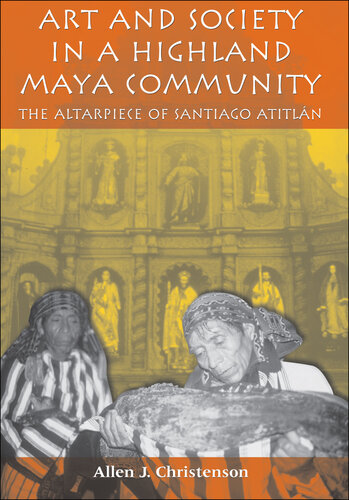 Art and Society in a Highland Maya Community: The Altarpiece of Santiago Atitlan