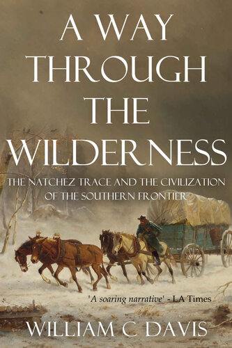 A Way Through the Wilderness: The Natchez Trace and the Civilization of the Southern Frontier